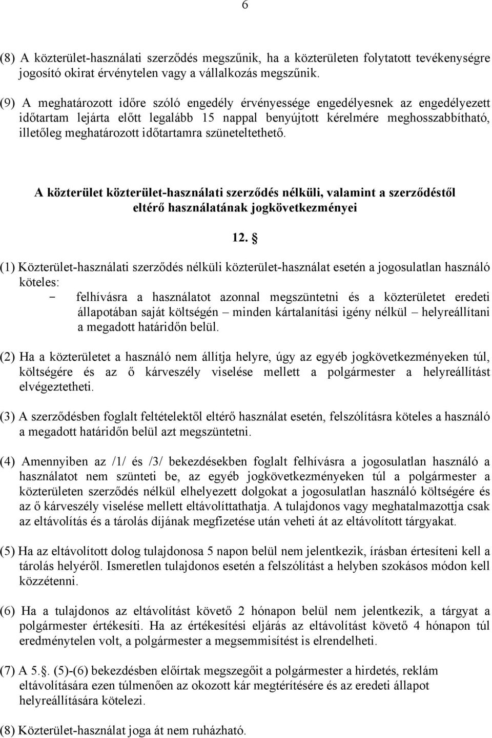 időtartamra szüneteltethető. A közterület közterület-használati szerződés nélküli, valamint a szerződéstől eltérő használatának jogkövetkezményei 12.