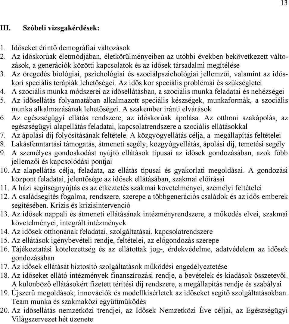 Az öregedés biológiai, pszichológiai és szociálpszichológiai jellemzői, valamint az időskori speciális terápiák lehetőségei. Az idős kor speciális problémái és szükségletei 4.