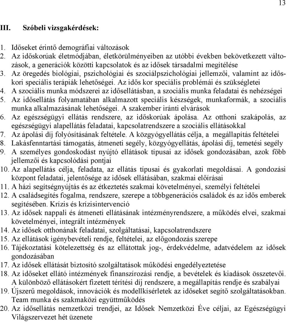 Az öregedés biológiai, pszichológiai és szociálpszichológiai jellemzői, valamint az időskori speciális terápiák lehetőségei. Az idős kor speciális problémái és szükségletei 4.