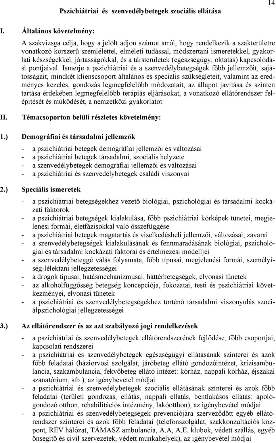 készségekkel, jártasságokkal, és a társterületek (egészségügy, oktatás) kapcsolódási pontjaival.