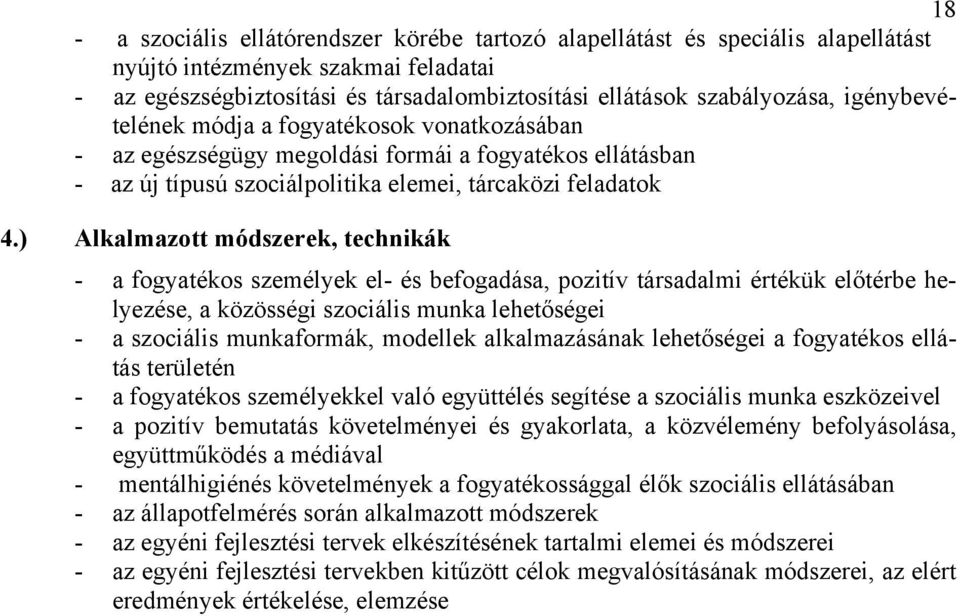 ) Alkalmazott módszerek, technikák - a fogyatékos személyek el- és befogadása, pozitív társadalmi értékük előtérbe helyezése, a közösségi szociális munka lehetőségei - a szociális munkaformák,