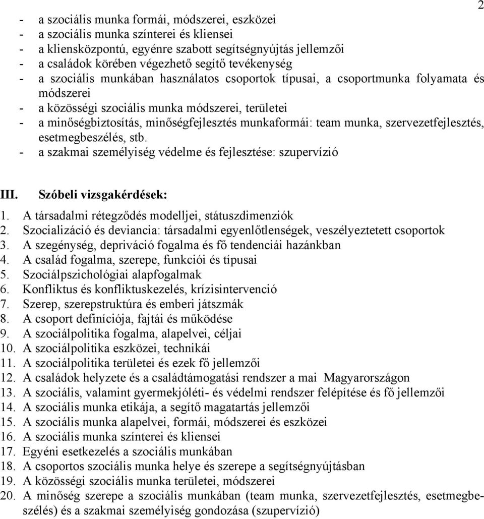 munkaformái: team munka, szervezetfejlesztés, esetmegbeszélés, stb. - a szakmai személyiség védelme és fejlesztése: szupervízió III. Szóbeli vizsgakérdések: 1.