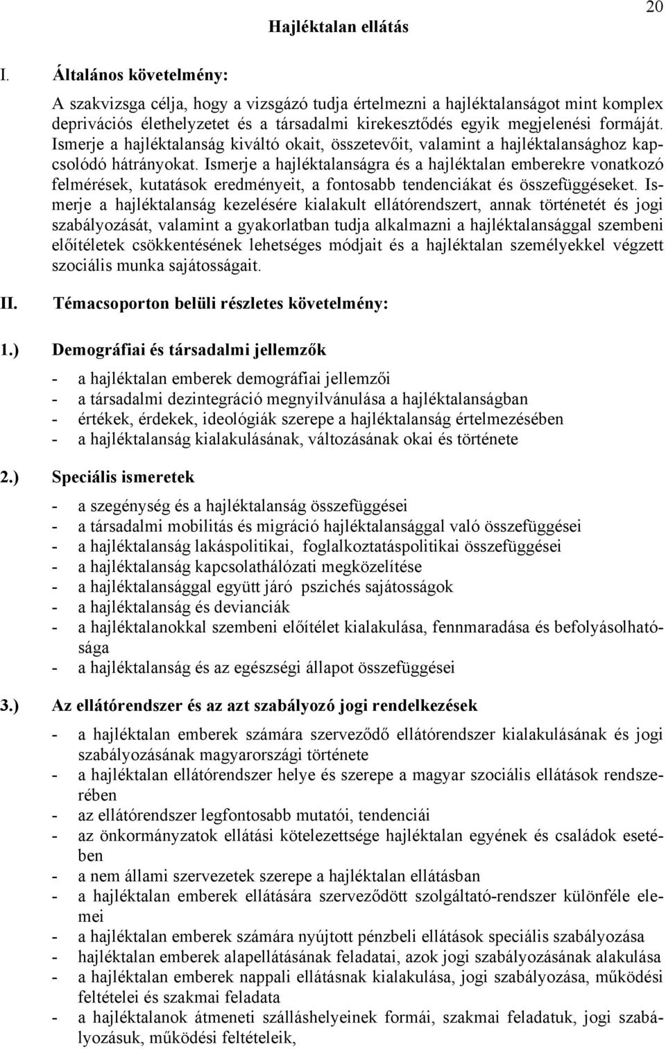 Ismerje a hajléktalanság kiváltó okait, összetevőit, valamint a hajléktalansághoz kapcsolódó hátrányokat.