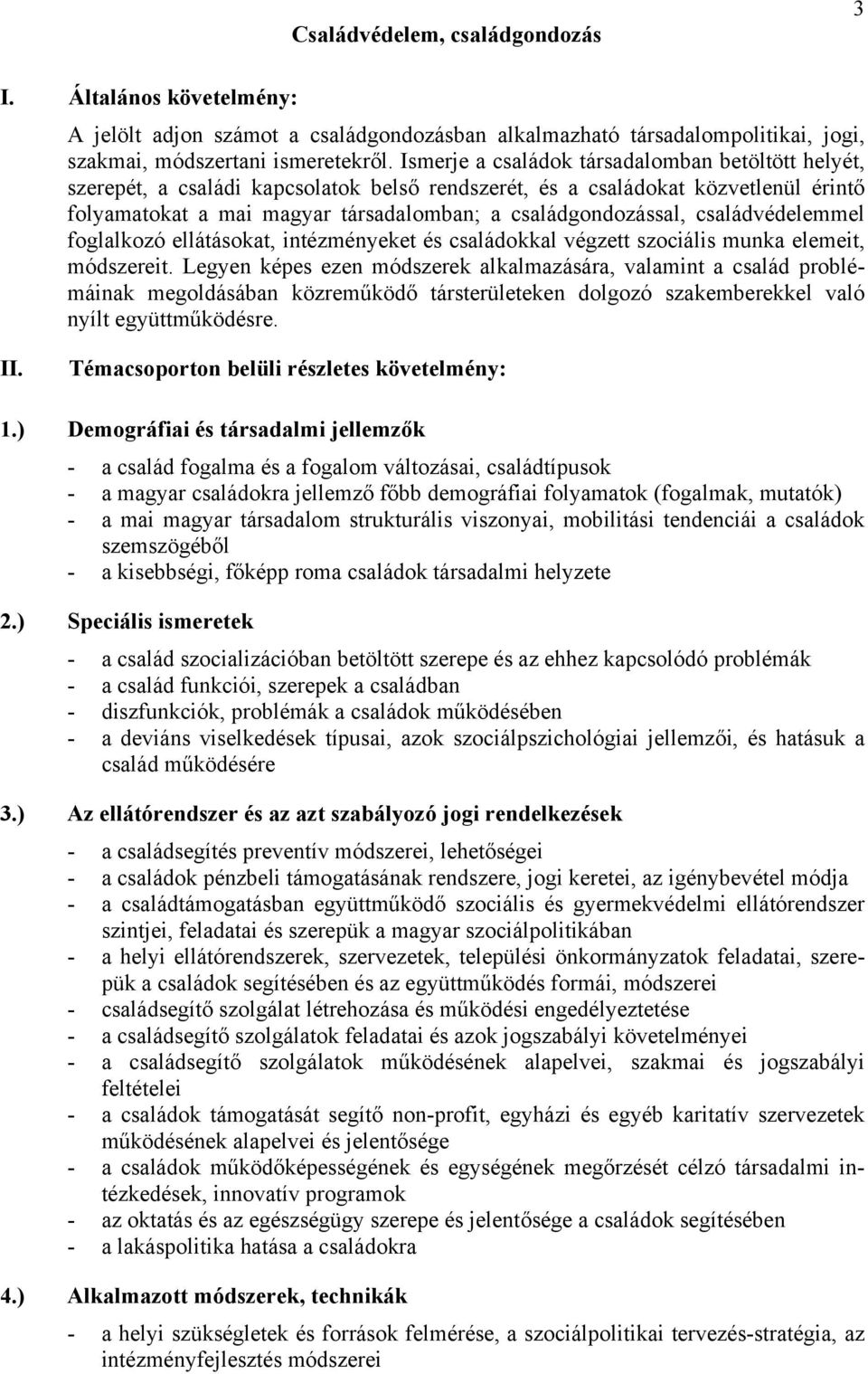 családvédelemmel foglalkozó ellátásokat, intézményeket és családokkal végzett szociális munka elemeit, módszereit.