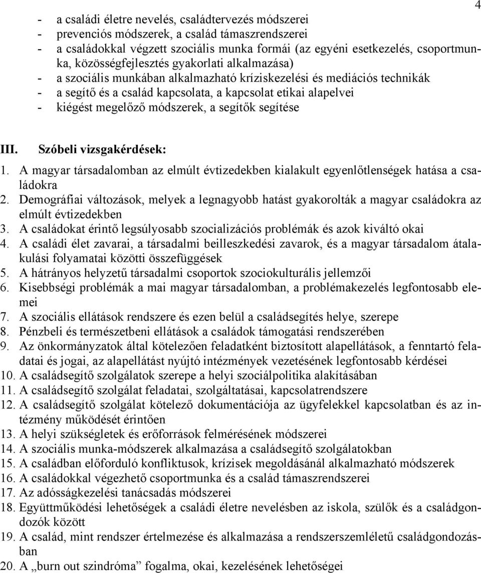 módszerek, a segítők segítése III. Szóbeli vizsgakérdések: 1. A magyar társadalomban az elmúlt évtizedekben kialakult egyenlőtlenségek hatása a családokra 2.