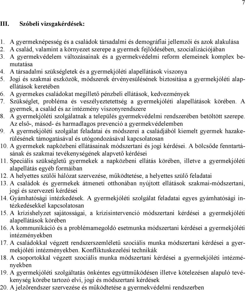 A társadalmi szükségletek és a gyermekjóléti alapellátások viszonya 5. Jogi és szakmai eszközök, módszerek érvényesülésének biztosítása a gyermekjóléti alapellátások keretében 6.