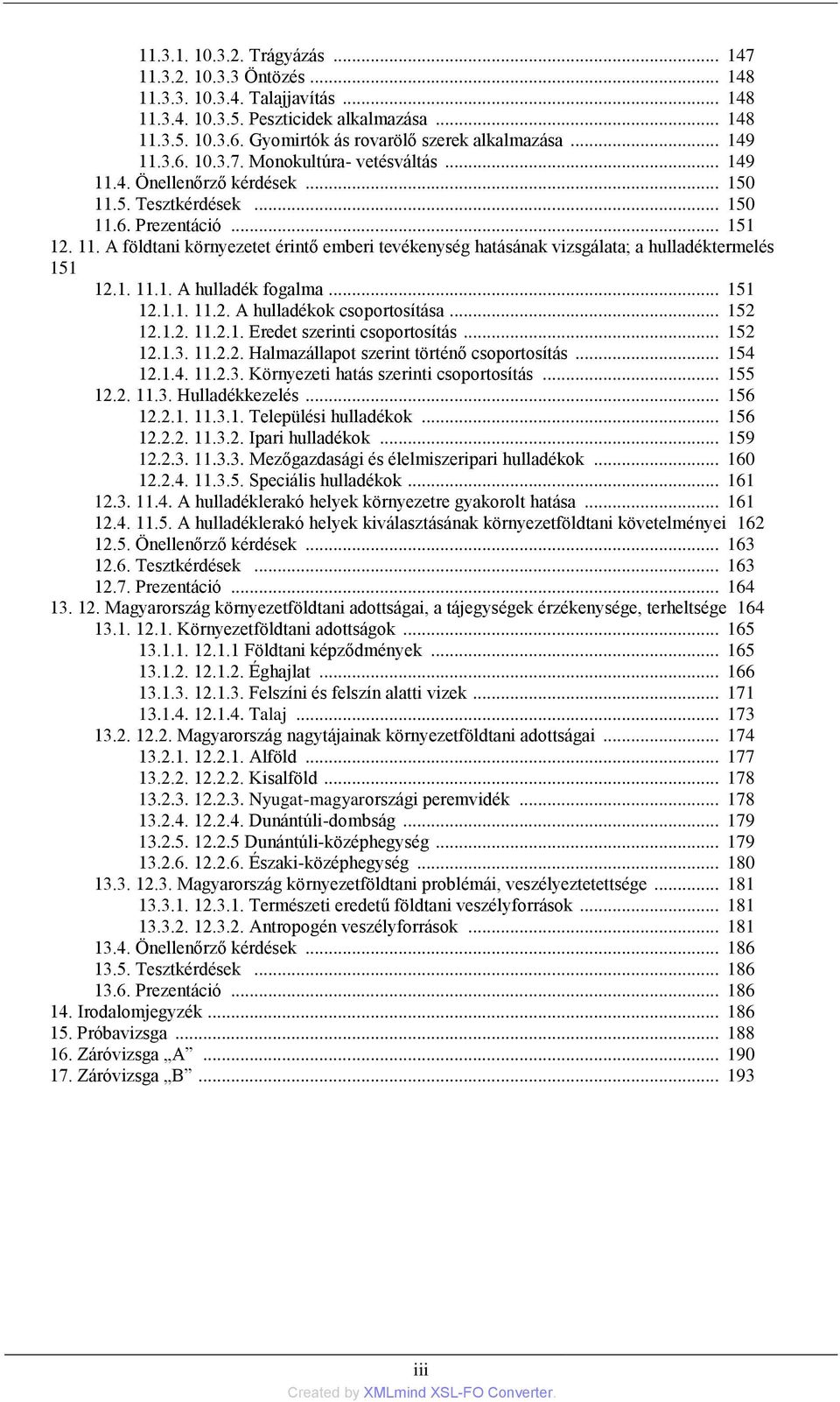 1. 11.1. A hulladék fogalma... 151 12.1.1. 11.2. A hulladékok csoportosítása... 152 12.1.2. 11.2.1. Eredet szerinti csoportosítás... 152 12.1.3. 11.2.2. Halmazállapot szerint történő csoportosítás.