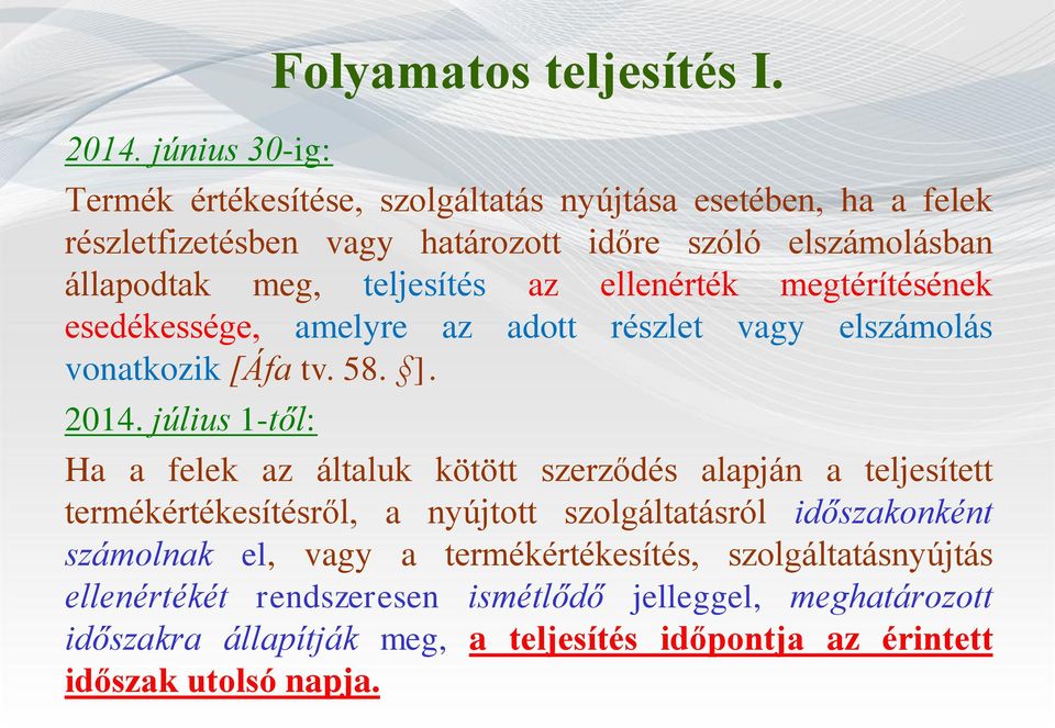 ellenérték megtérítésének esedékessége, amelyre az adott részlet vagy elszámolás vonatkozik [Áfa tv. 58. ]. 2014.