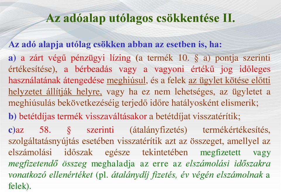 lehetséges, az ügyletet a meghiúsulás bekövetkezéséig terjedő időre hatályosként elismerik; b) betétdíjas termék visszaváltásakor a betétdíjat visszatérítik; c)az 58.