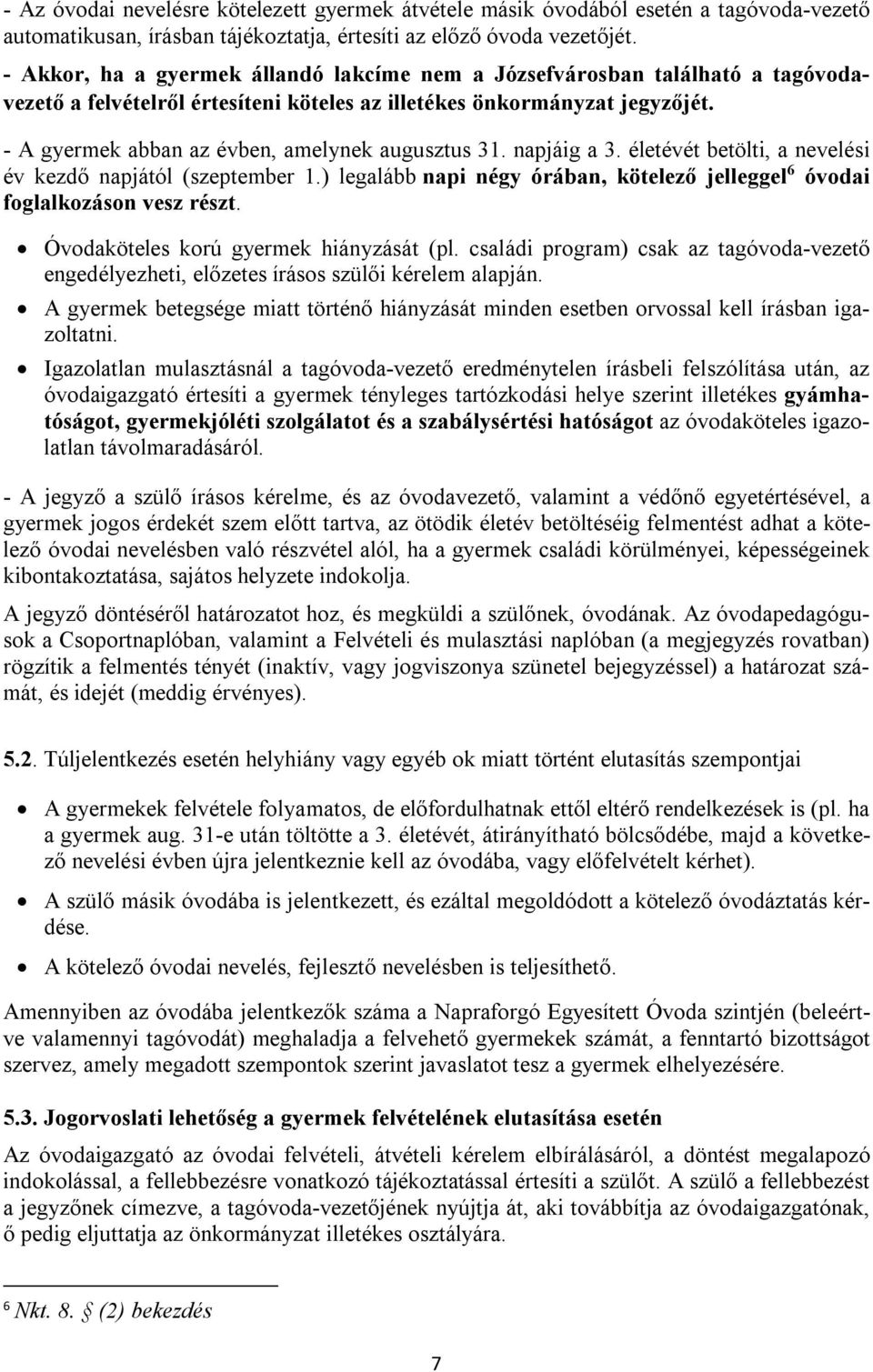 - A gyermek abban az évben, amelynek augusztus 31. napjáig a 3. életévét betölti, a nevelési év kezdő napjától (szeptember 1.