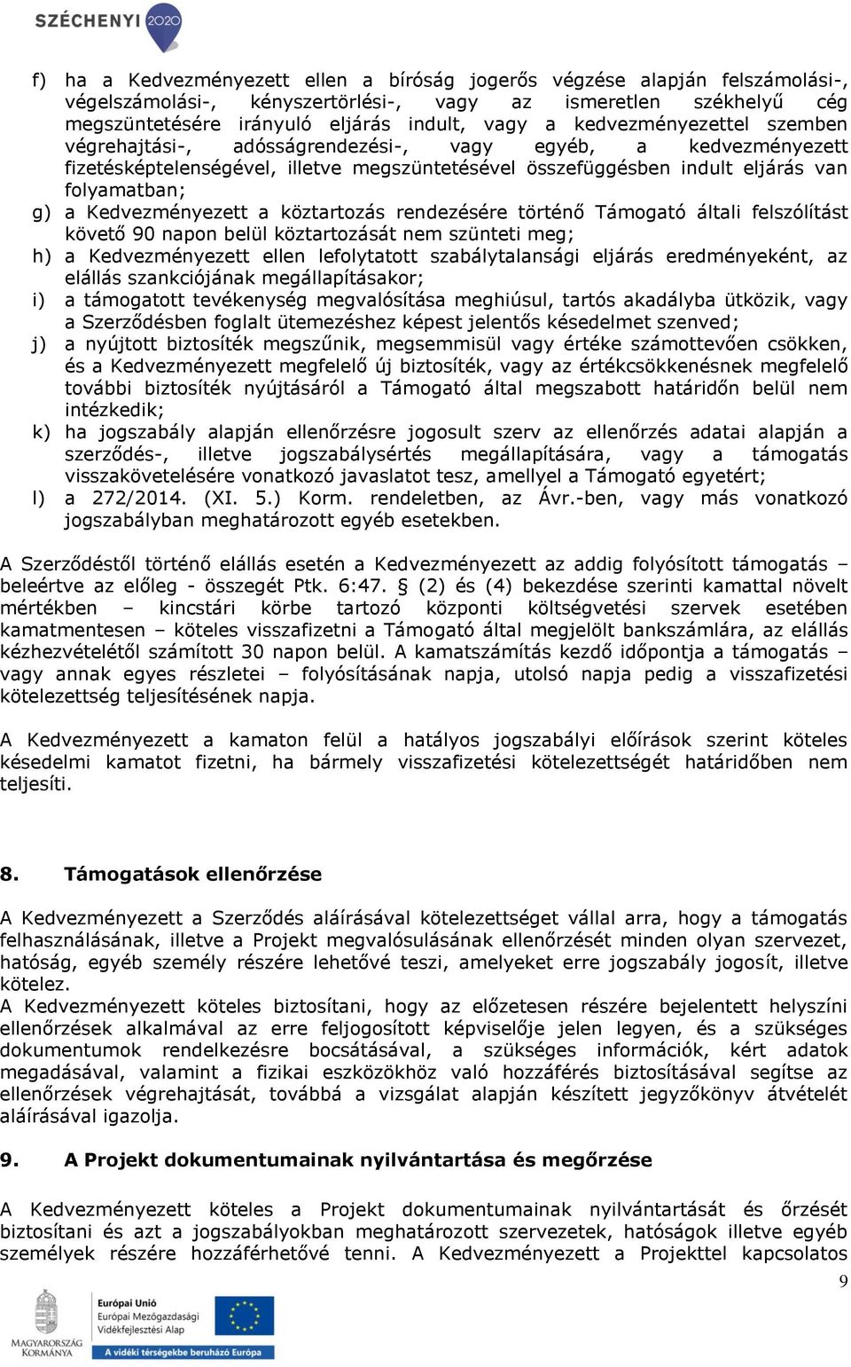 Kedvezményezett a köztartozás rendezésére történő Támogató általi felszólítást követő 90 napon belül köztartozását nem szünteti meg; h) a Kedvezményezett ellen lefolytatott szabálytalansági eljárás