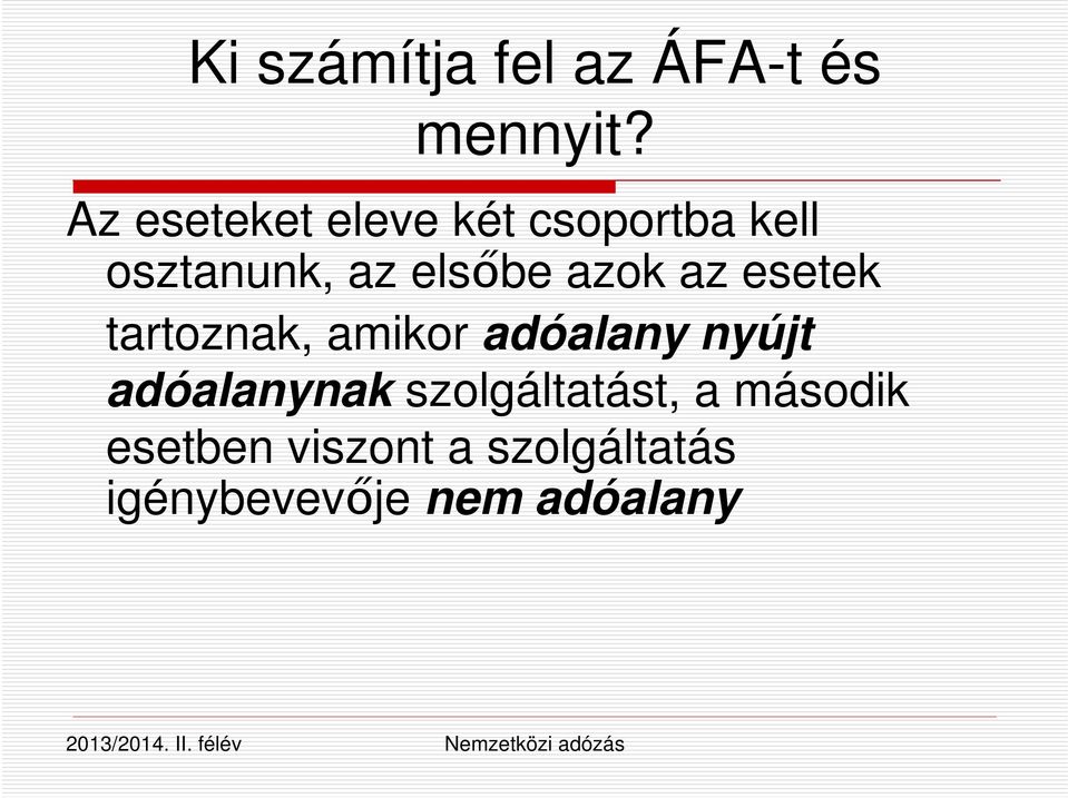 azok az esetek tartoznak, amikor adóalany nyújt adóalanynak