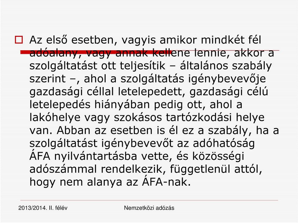 ott, ahol a lakóhelye vagy szokásos tartózkodási helye van.