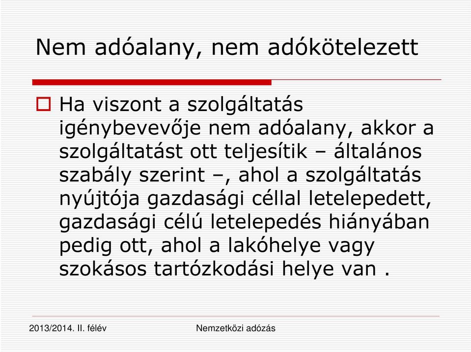 ahol a szolgáltatás nyújtója gazdasági céllal letelepedett, gazdasági célú