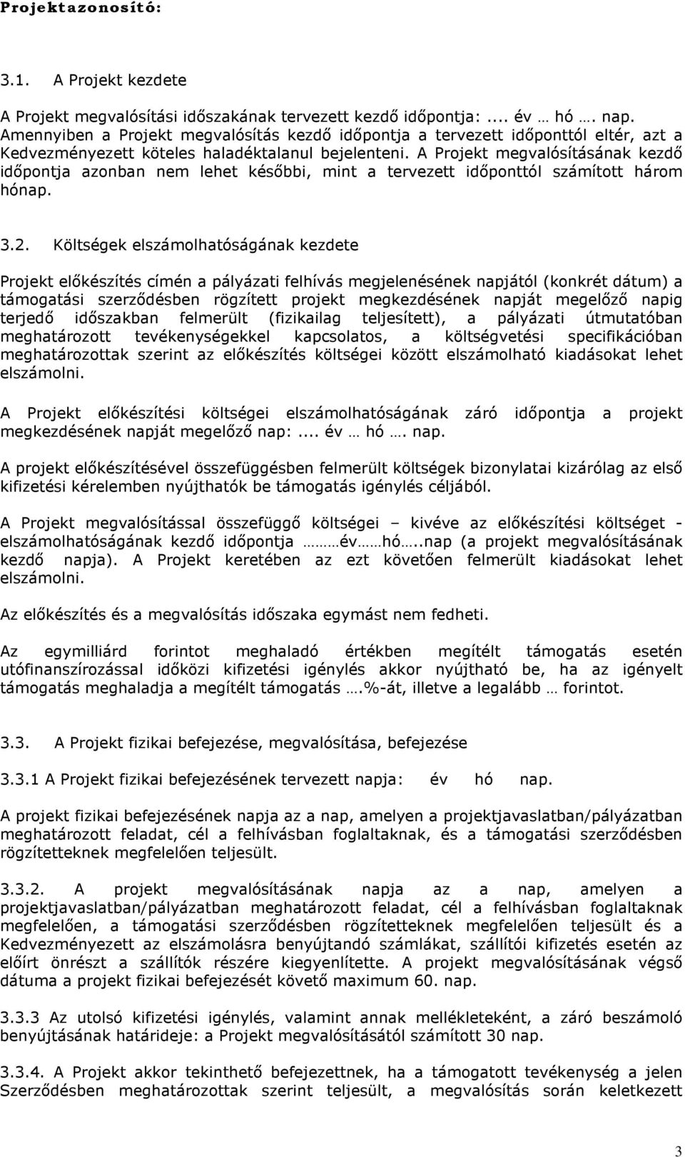 A Projekt megvalósításának kezdő időpontja azonban nem lehet későbbi, mint a tervezett időponttól számított három hónap. 3.2.