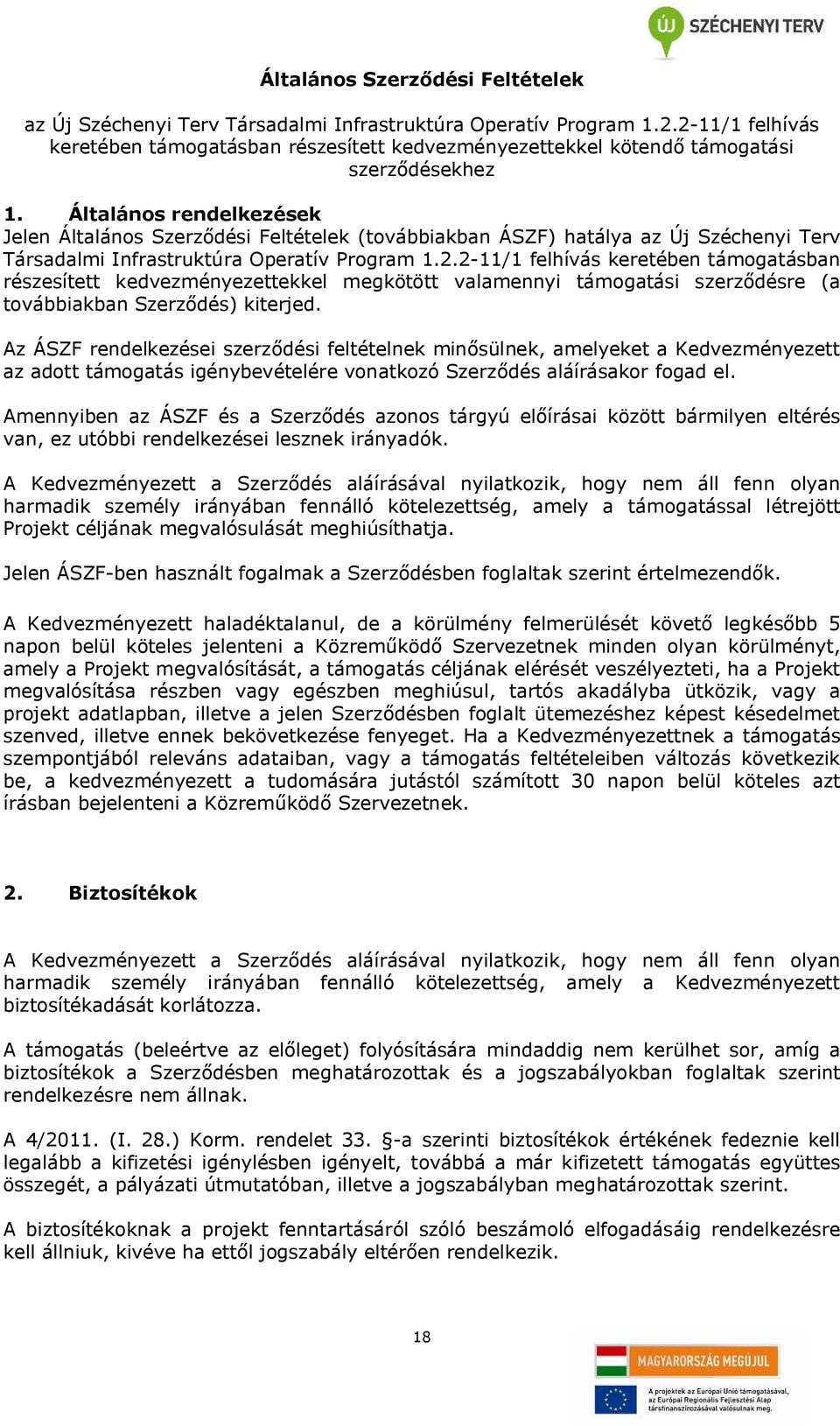 Általános rendelkezések Jelen Általános Szerződési Feltételek (továbbiakban ÁSZF) hatálya az Új Széchenyi Terv Társadalmi Infrastruktúra Operatív Program 1.2.