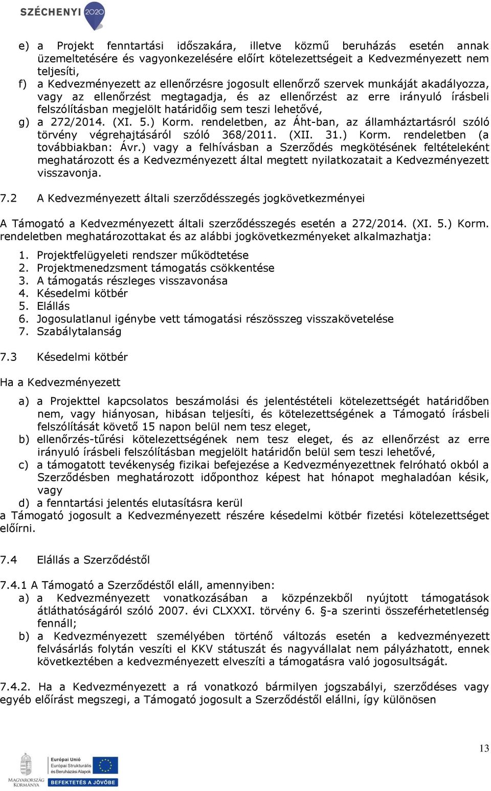 272/2014. (XI. 5.) Korm. rendeletben, az Áht-ban, az államháztartásról szóló törvény végrehajtásáról szóló 368/2011. (XII. 31.) Korm. rendeletben (a továbbiakban: Ávr.