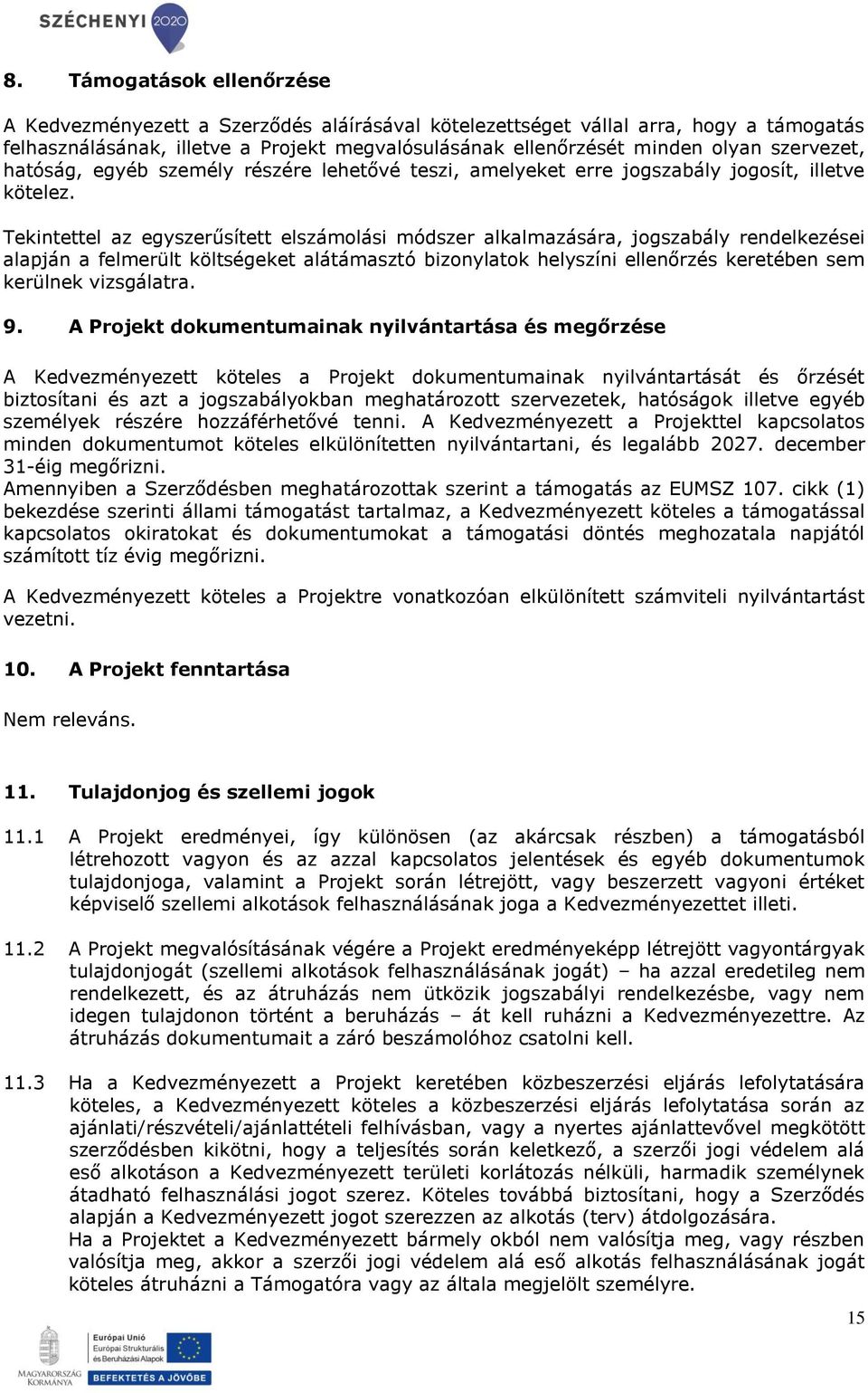 Tekintettel az egyszerűsített elszámolási módszer alkalmazására, jogszabály rendelkezései alapján a felmerült költségeket alátámasztó bizonylatok helyszíni ellenőrzés keretében sem kerülnek