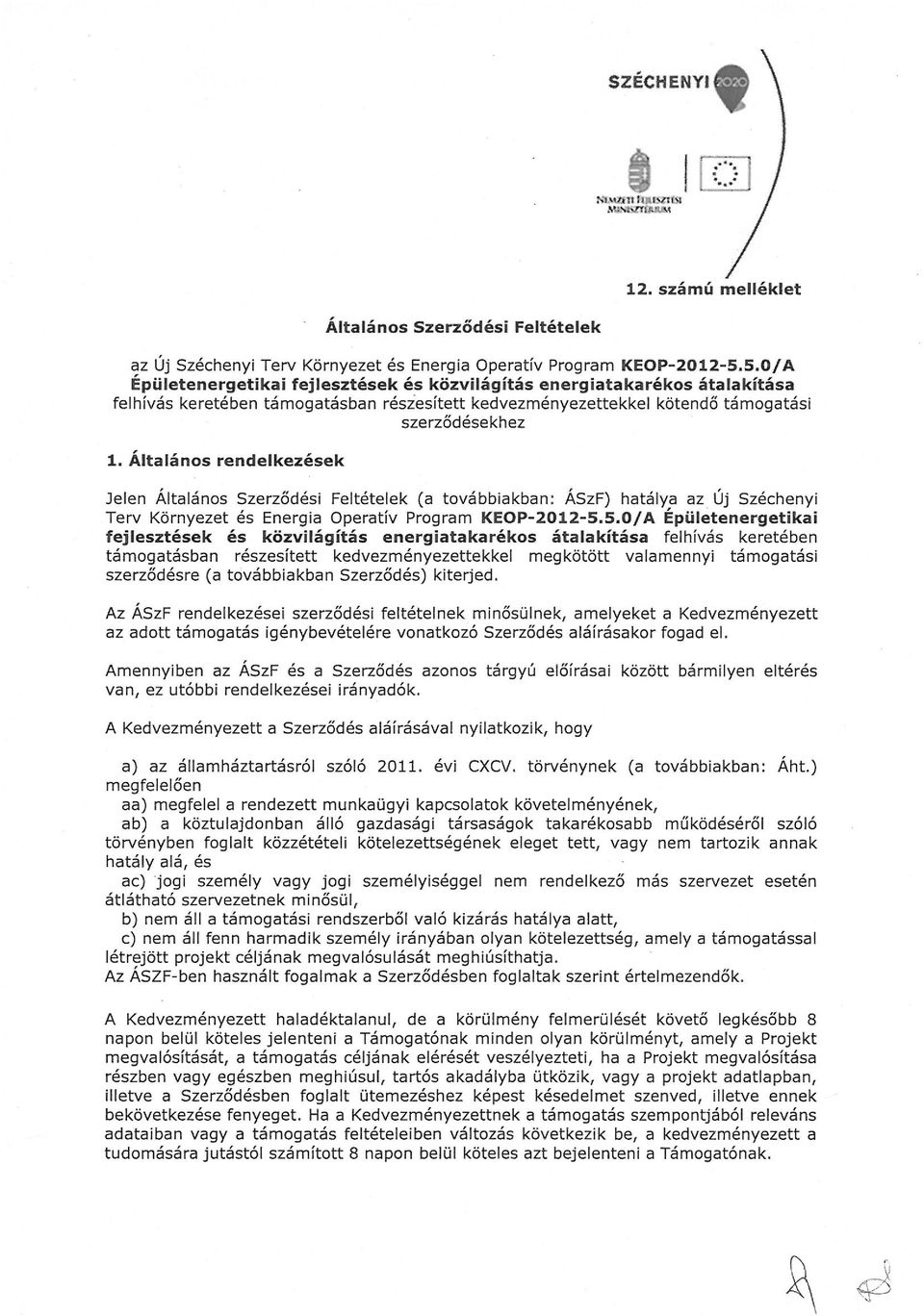 Általános rendelkezések Jelen Általános Szerződési Feltételek (a továbbiakban: ÁSzF) hatálya az Új Széchenyi Terv Környezet és Energia Operatív Program KEOP-2012-5.