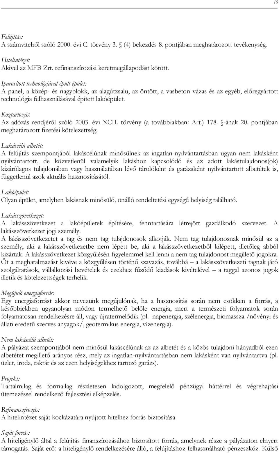 Köztartozás: Az adózás rendjérıl szóló 2003. évi XCII. törvény (a továbbiakban: Art.) 178. -ának 20. pontjában meghatározott fizetési kötelezettség.