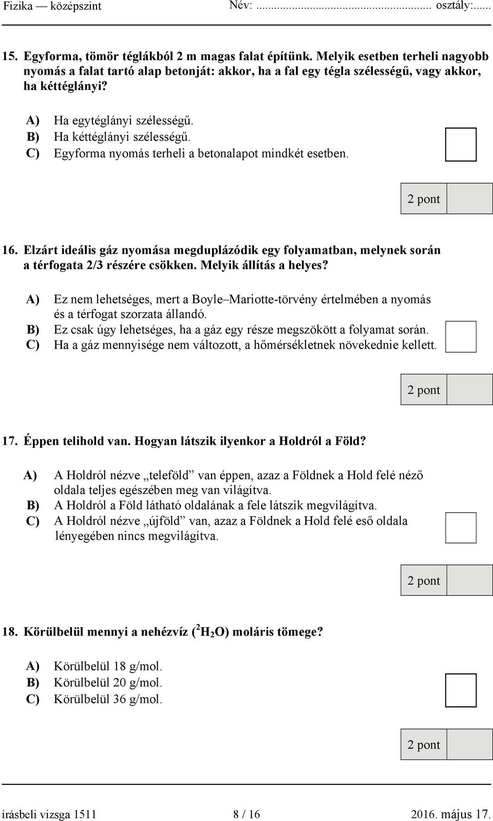 Elzárt ideális gáz nyomása megduplázódik egy folyamatban, melynek során a térfogata 2/3 részére csökken. Melyik állítás a helyes?