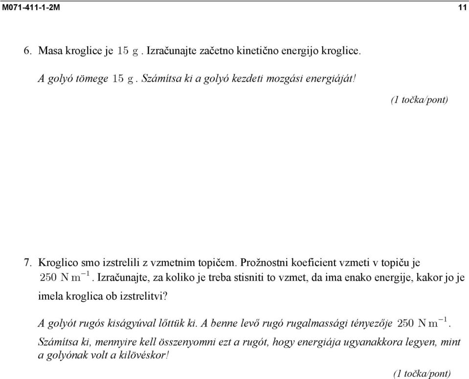 Izračunajte, za koliko je treba stisniti to vzmet, da ima enako energije, kakor jo je imela kroglica ob izstrelitvi?