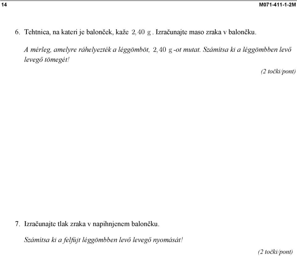A mérleg, amelyre ráhelyezték a léggömböt,, 4 g -ot mutat.