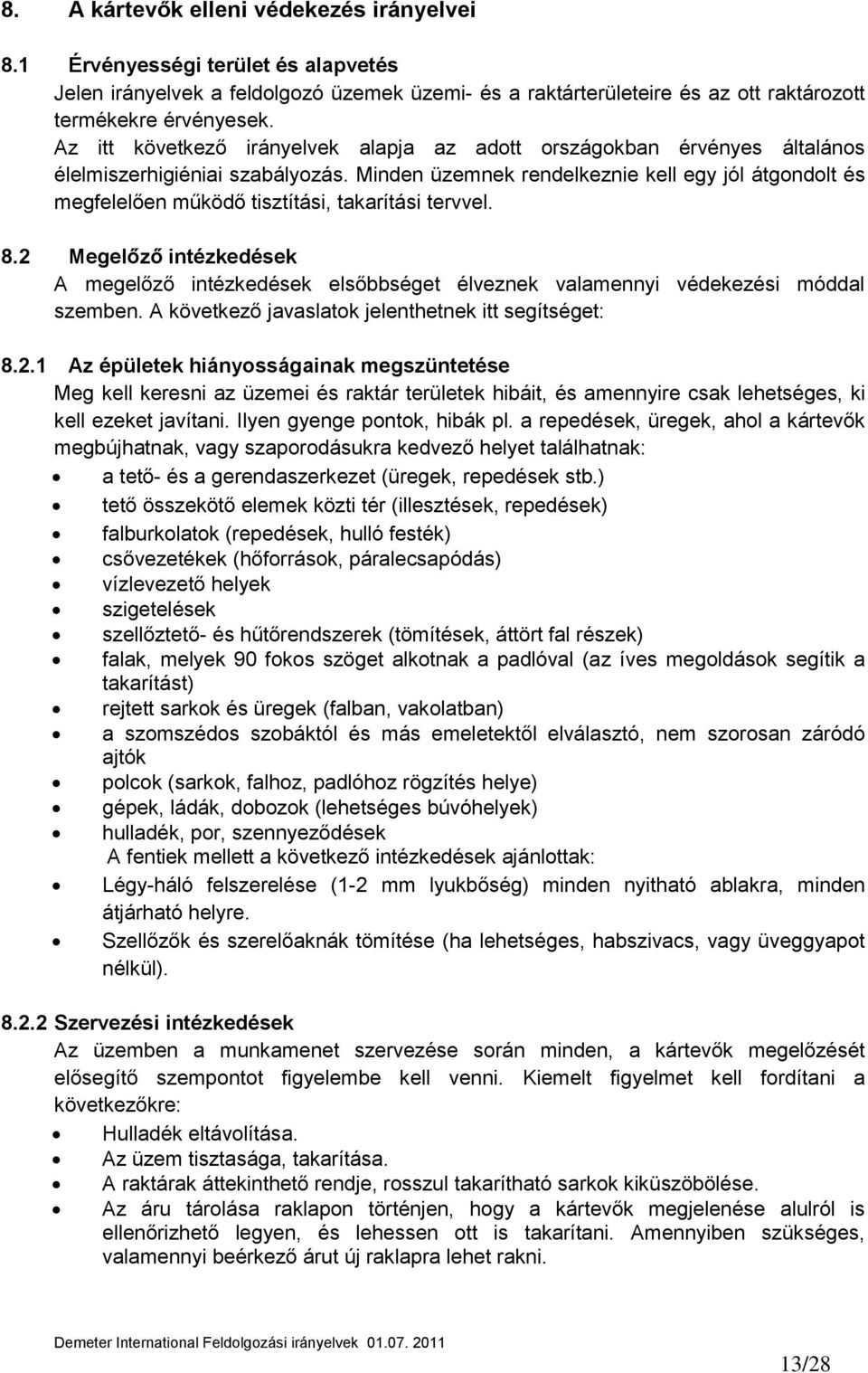 Minden üzemnek rendelkeznie kell egy jól átgondolt és megfelelően működő tisztítási, takarítási tervvel. 8.