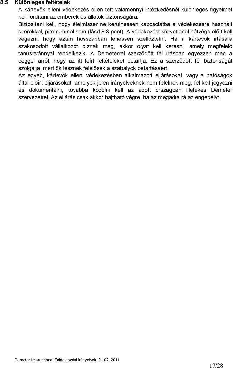 A védekezést közvetlenül hétvége előtt kell végezni, hogy aztán hosszabban lehessen szellőztetni.