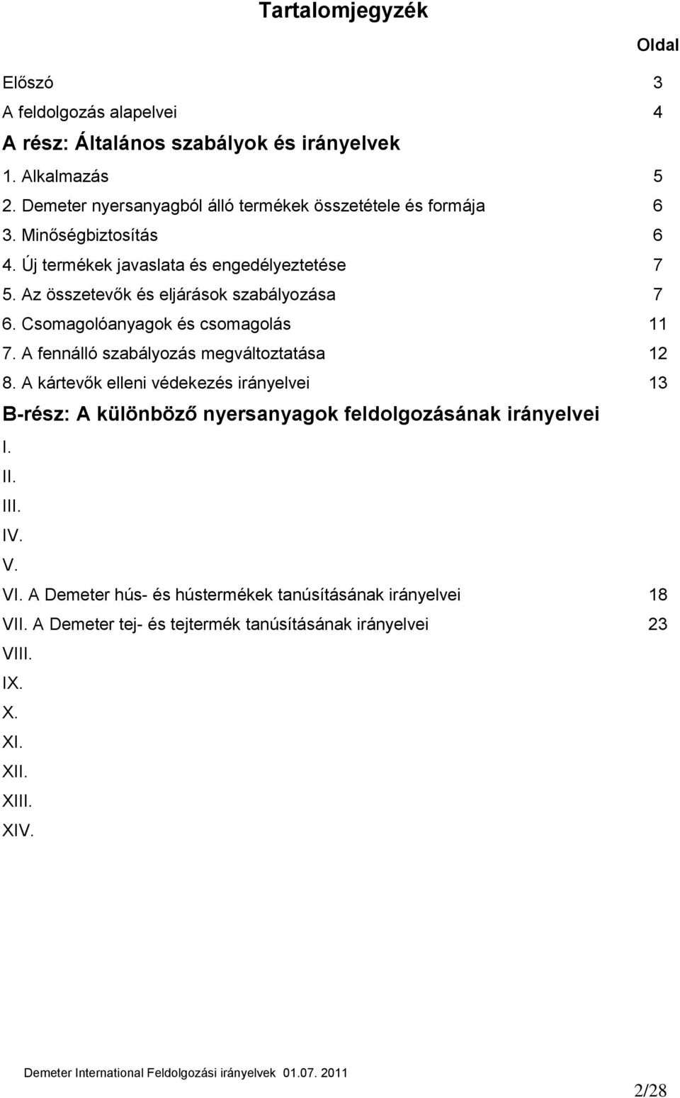Az összetevők és eljárások szabályozása 7 6. Csomagolóanyagok és csomagolás 11 7. A fennálló szabályozás megváltoztatása 12 8.