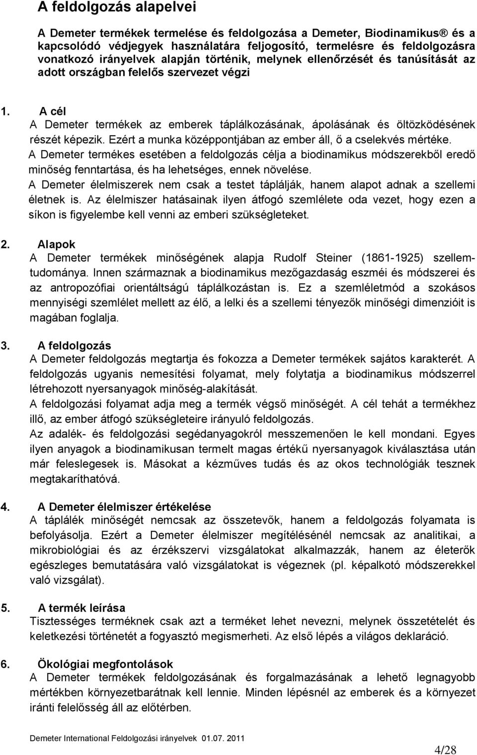Ezért a munka középpontjában az ember áll, ő a cselekvés mértéke.