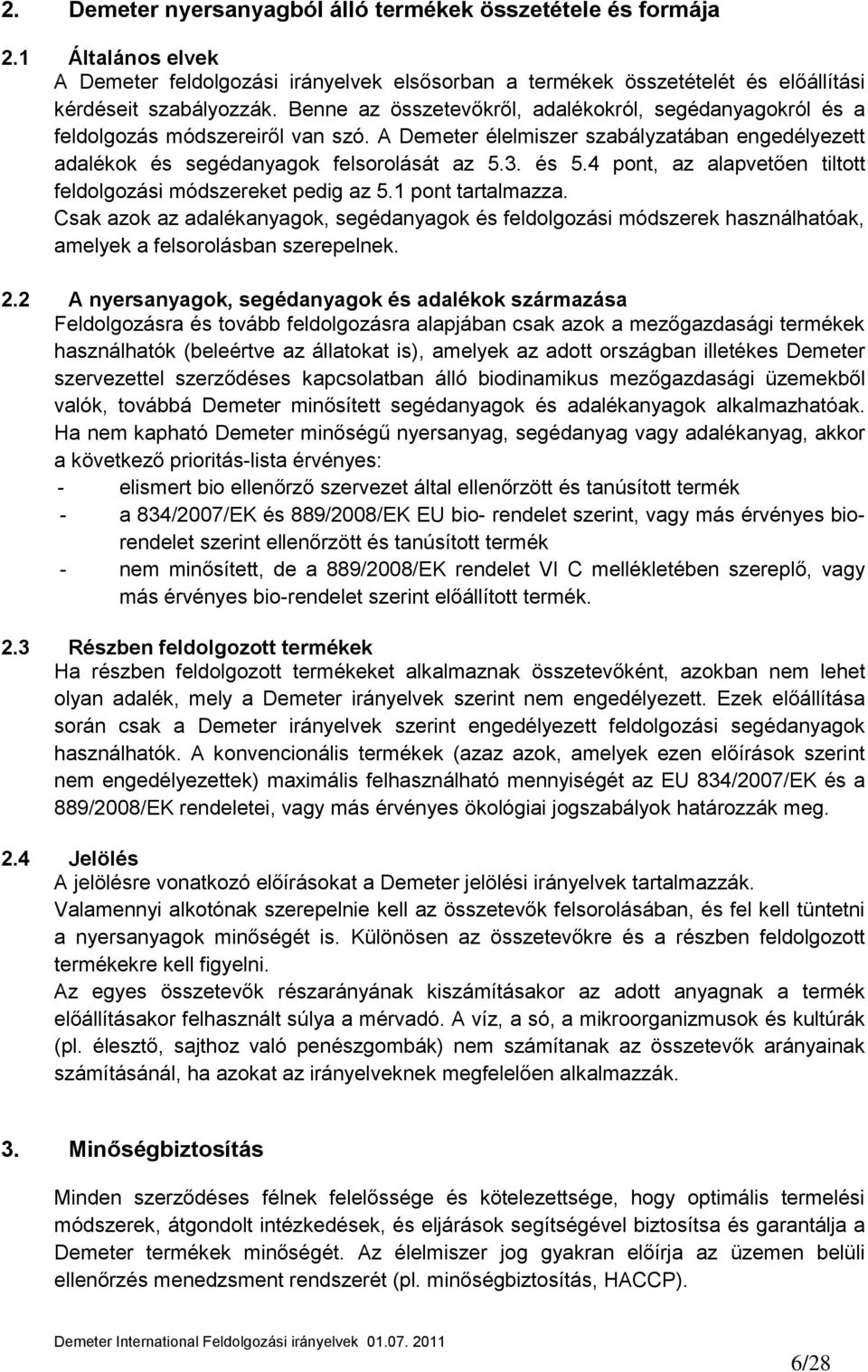 4 pont, az alapvetően tiltott feldolgozási módszereket pedig az 5.1 pont tartalmazza.