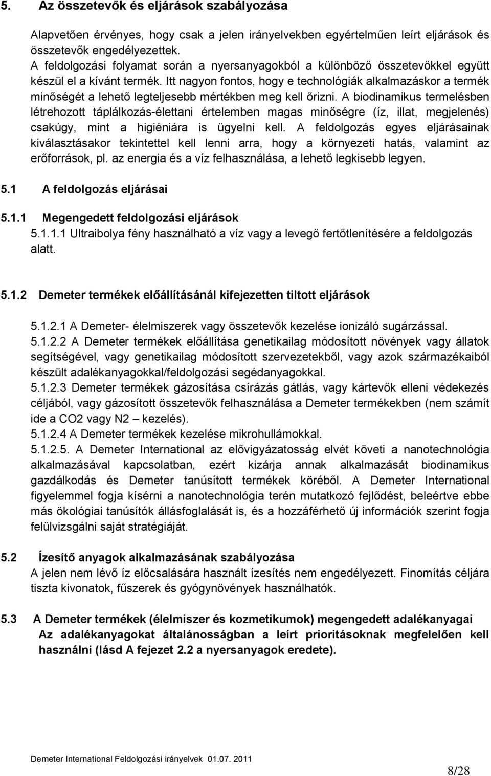 Itt nagyon fontos, hogy e technológiák alkalmazáskor a termék minőségét a lehető legteljesebb mértékben meg kell őrizni.