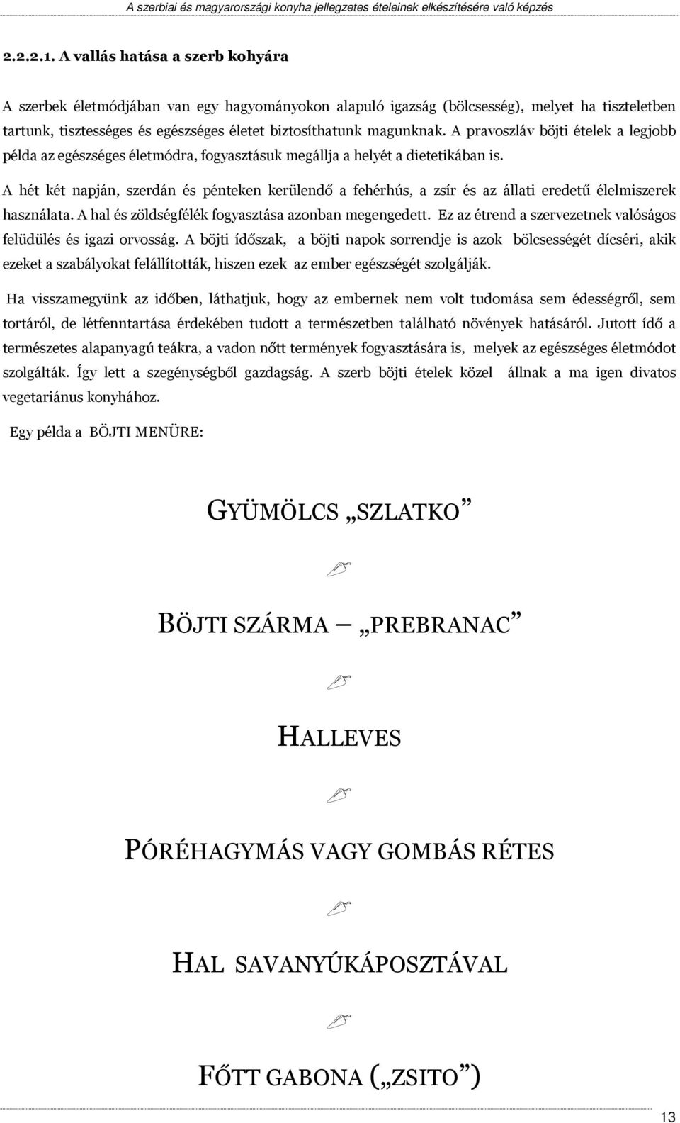 A pravoszláv böjti ételek a legjobb példa az egészséges életmódra, fogyasztásuk megállja a helyét a dietetikában is.