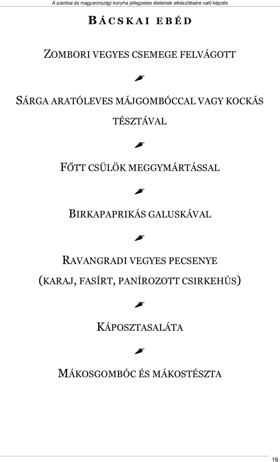 MEGGYMÁRTÁSSAL BIRKAPAPRIKÁS GALUSKÁVAL RAVANGRADI VEGYES PECSENYE