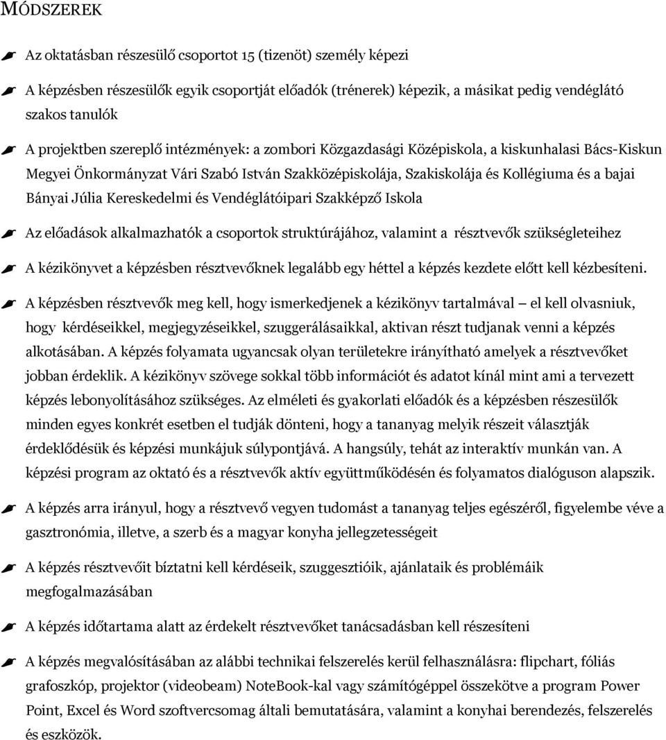 Kereskedelmi és Vendéglátóipari Szakképző Iskola Az előadások alkalmazhatók a csoportok struktúrájához, valamint a résztvevők szükségleteihez A kézikönyvet a képzésben résztvevőknek legalább egy