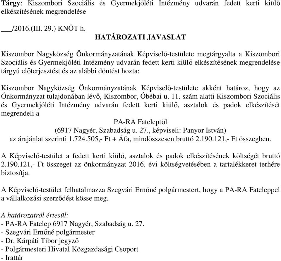 tárgyú előterjesztést és az alábbi döntést hozta: Kiszombor Nagyközség Önkormányzatának Képviselő-testülete akként határoz, hogy az Önkormányzat tulajdonában lévő, Kiszombor, Óbébai u. 11.