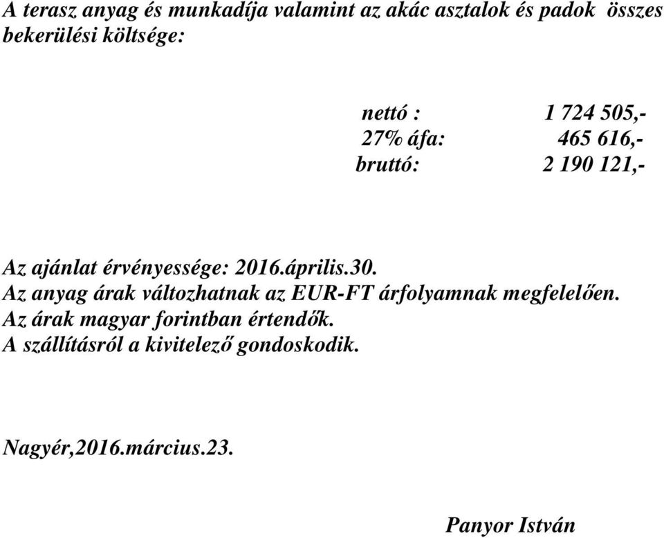 április.30. Az anyag árak változhatnak az EUR-FT árfolyamnak megfelelően.