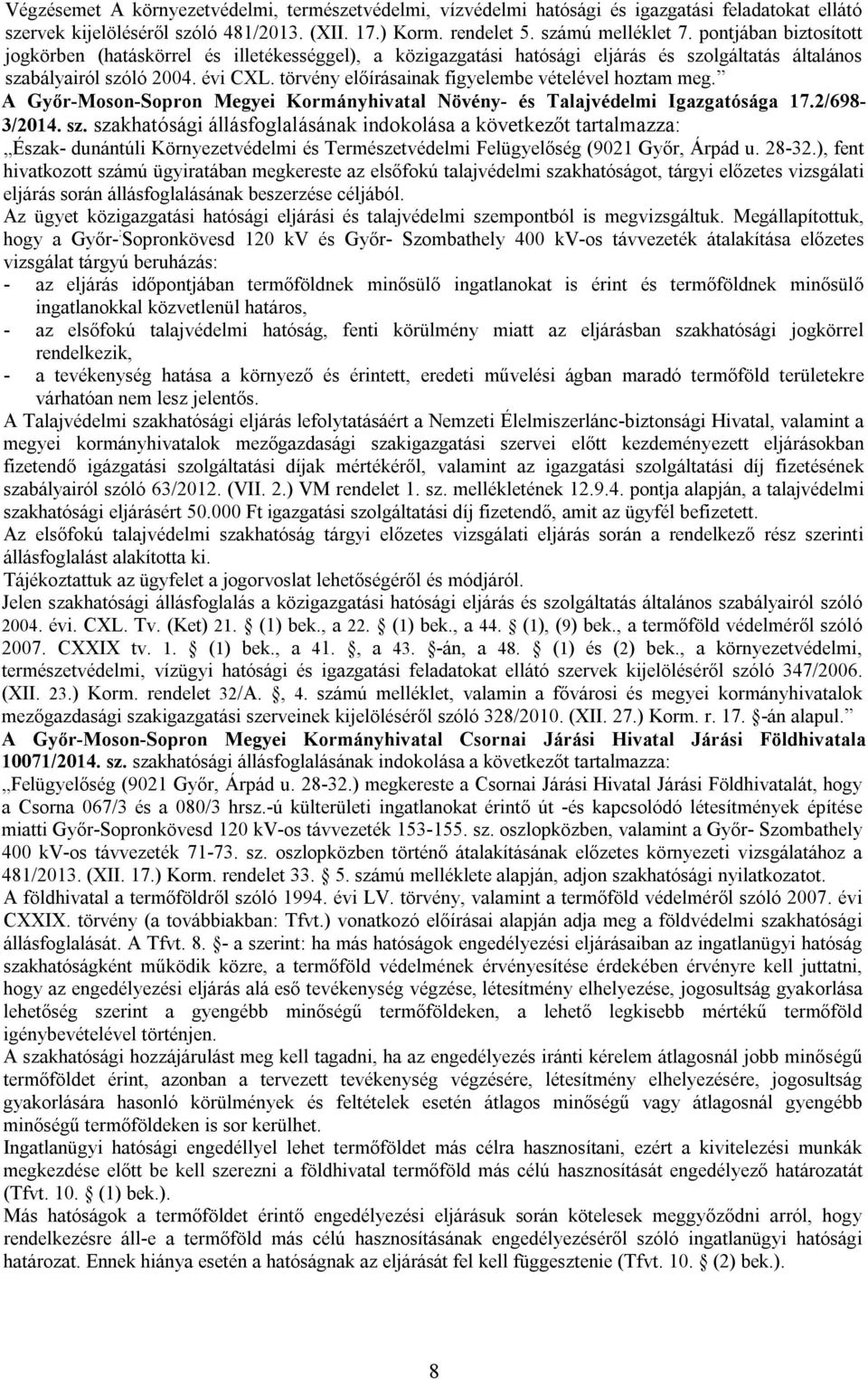 törvény előírásainak figyelembe vételével hoztam meg. A Győr-Moson-Sopron Megyei Kormányhivatal Növény- és Talajvédelmi Igazgatósága 17.2/698-3/2014. sz.