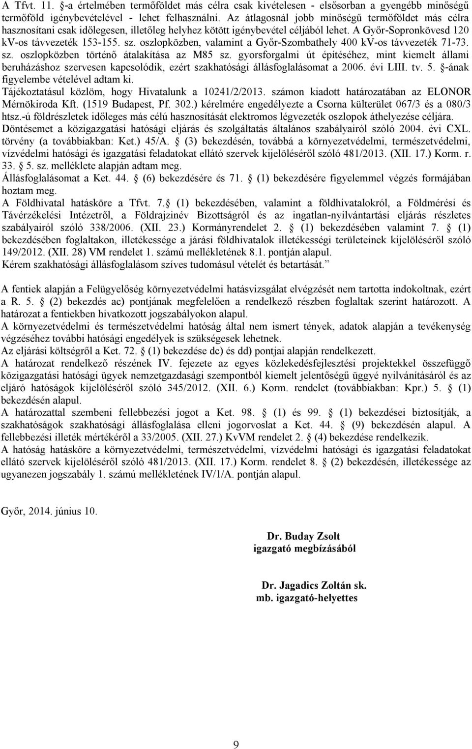 oszlopközben, valamint a Győr-Szombathely 400 kv-os távvezeték 71-73. sz. oszlopközben történő átalakítása az M85 sz.