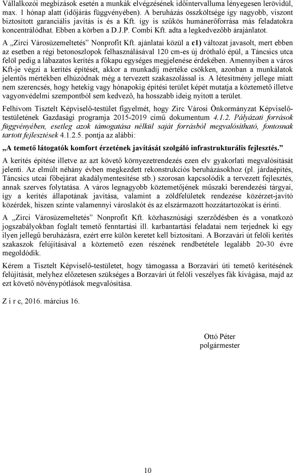 adta a legkedvezőbb árajánlatot. A Zirci Városüzemeltetés Nonprofit Kft.