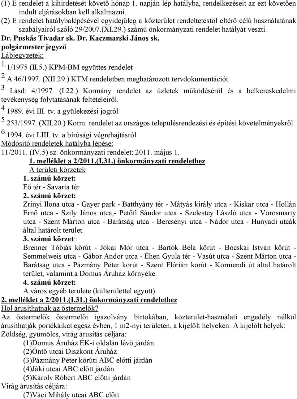 Puskás Tivadar sk. Dr. Kaczmarski János sk. olgármester jegyző Lábjegyzetek: 1. 1/1975 (II.5.) KPMBM együttes rendelet 2 A 46/1997. (XII.29.