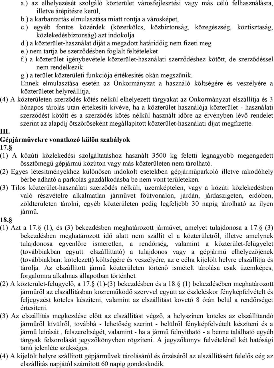 ) nem tartja be szerződésben foglalt feltételeket f.) a közterület igénybevétele közterülethasználati szerződéshez kötött, de szerződéssel nem rendelkezik g.