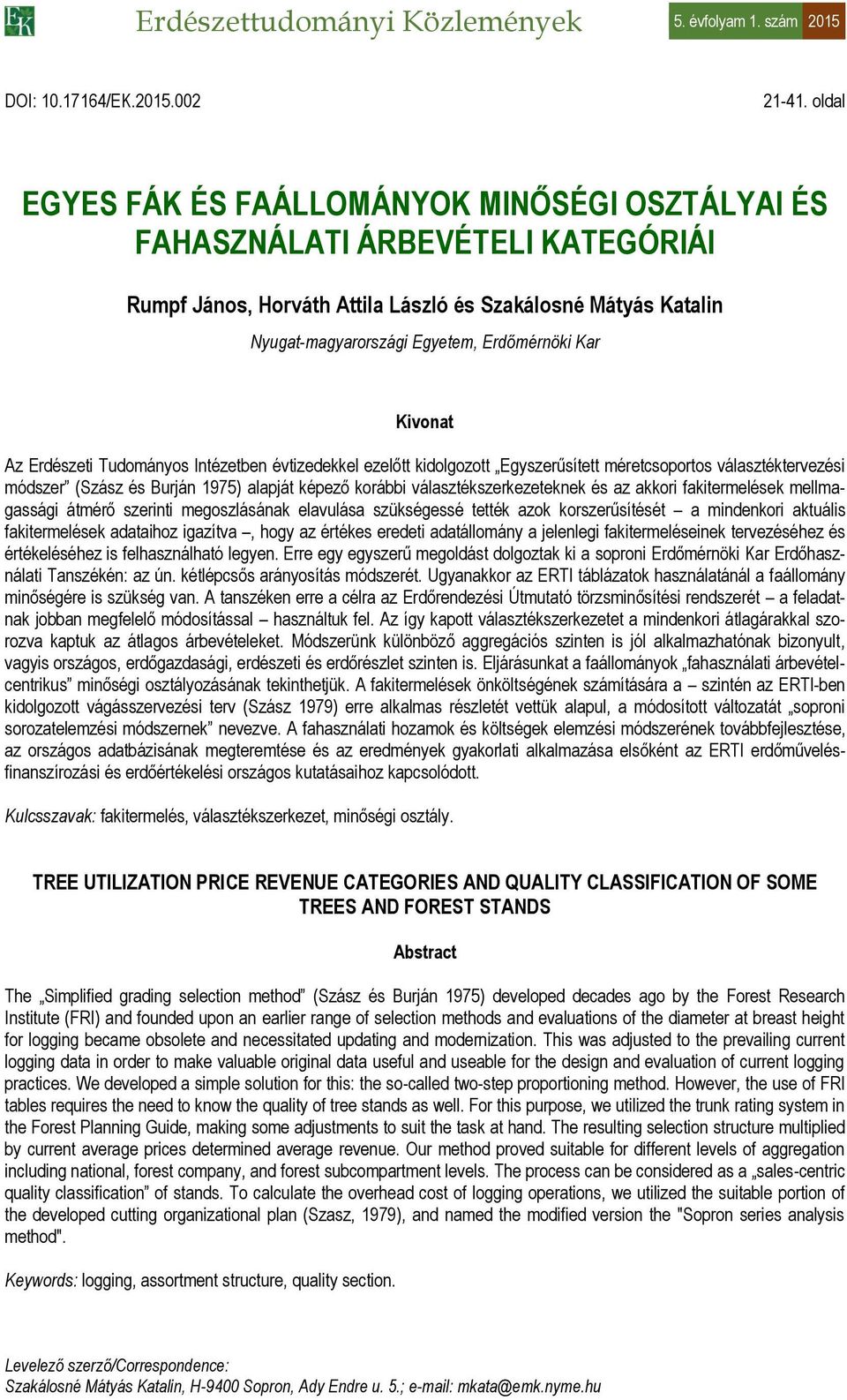 Kivonat Az Erdészeti Tudományos Intézetben évtizedekkel ezelőtt kidolgozott Egyszerűsített méretcsoportos választéktervezési módszer (Szász és Burján 1975) alapját képező korábbi