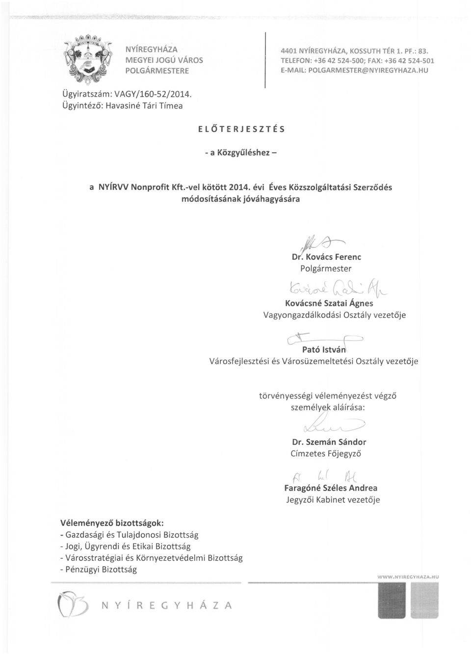 Kovács Ferenc Polgármester t; ~ [~~'-- Kovácsné Szatai Ágnes Vagyongazdálkodási sztály vezetője cr-p a t' o I s t van ' f Városfejlesztési és Városüzemeltetési sztály vezetője ) törvényességi