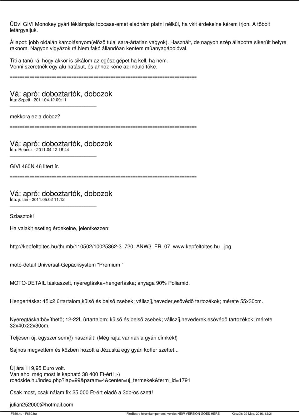 Venni szeretnék egy alu hatásut, és ahhoz kéne az induló tõke. Írta: Szpeti - 2011.04.12 09:11 mekkora ez a doboz? Írta: Repesz - 2011.04.12 16:44 GIVI 460N 46 litert ír. Írta: julian - 2011.05.