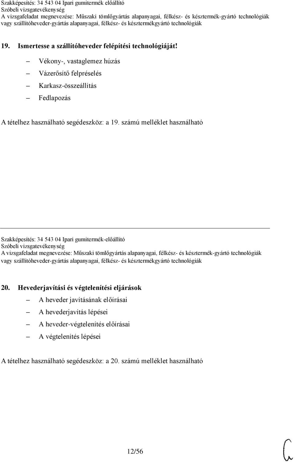 számú melléklet használható Szakképesítés: 34 543 04 Ipari gumitermék-előállító 20.