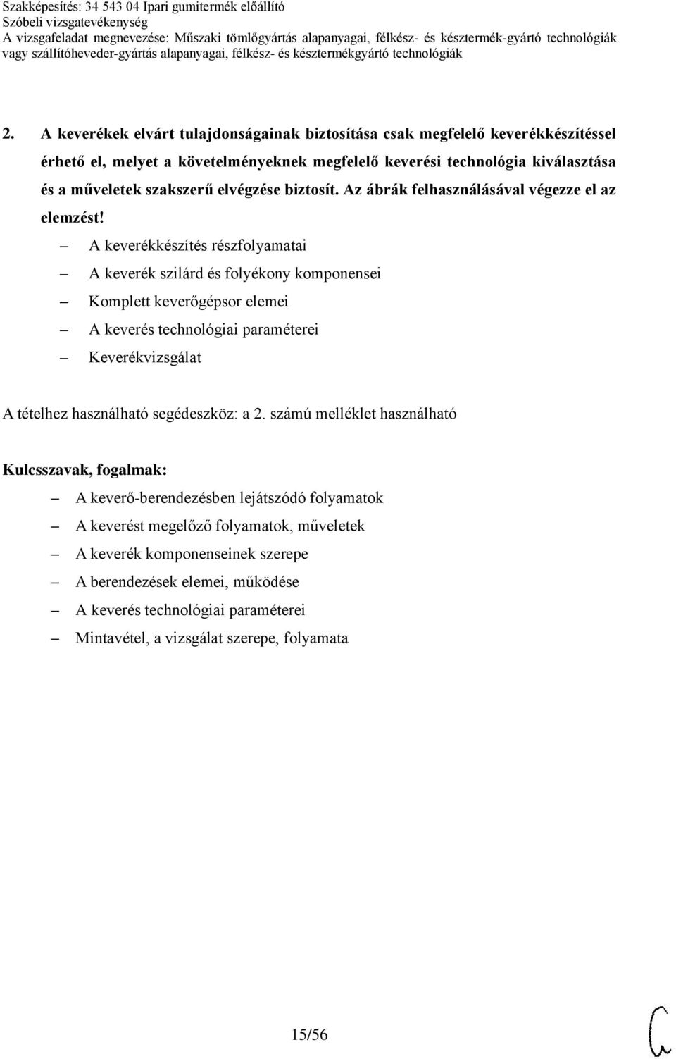 A keverékkészítés részfolyamatai A keverék szilárd és folyékony komponensei Komplett keverőgépsor elemei A keverés technológiai paraméterei Keverékvizsgálat A tételhez használható