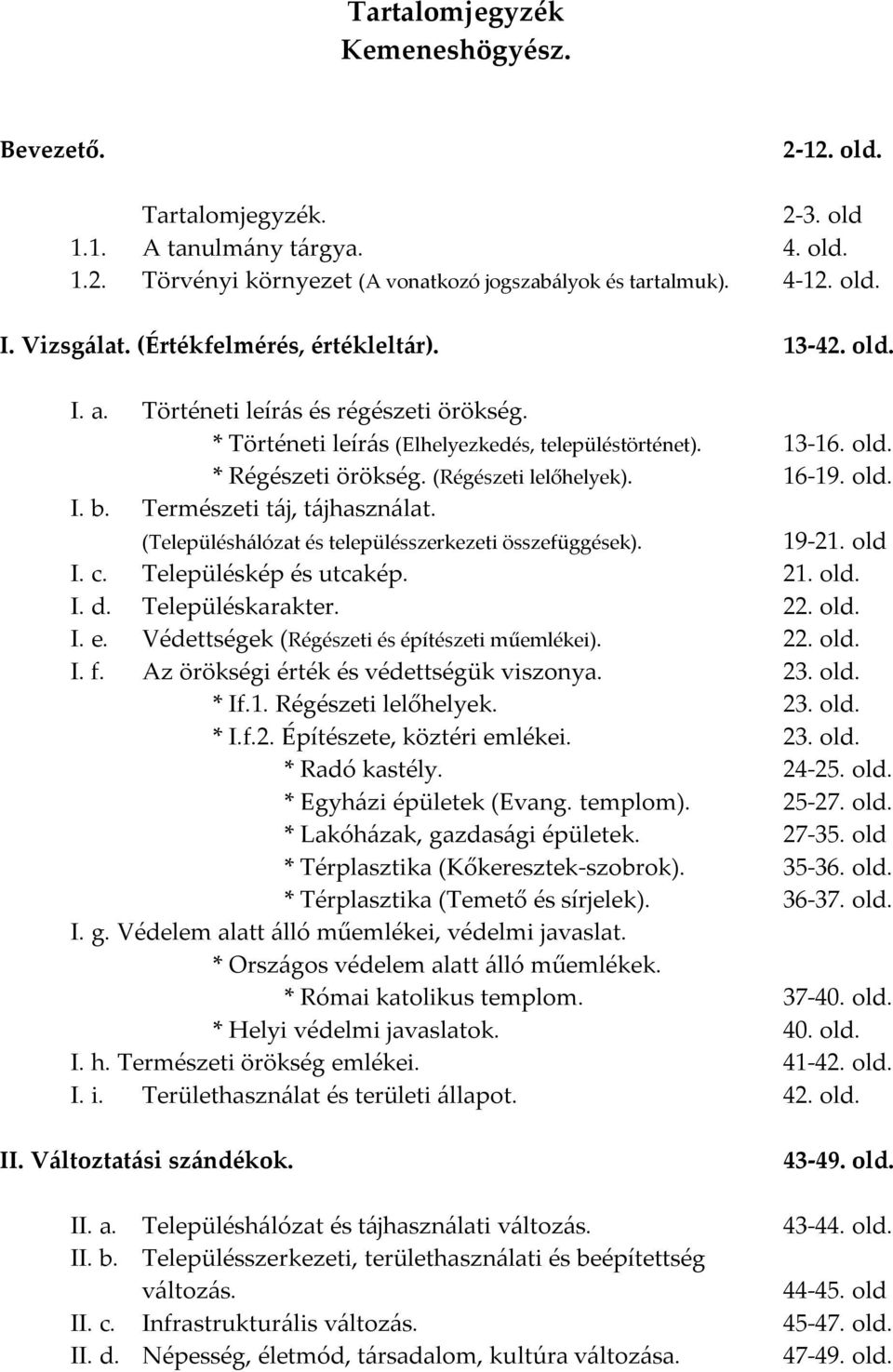 (Régészeti lelőhelyek). 16-19. old. I. b. Természeti táj, tájhasználat. (Településhálózat és településszerkezeti összefüggések). 19-21. old I. c. Településkép és utcakép. 21. old. I. d.