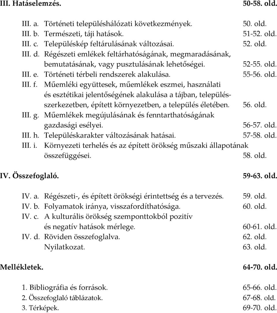 56. old. III. g. Műemlékek megújulásának és fenntarthatóságának gazdasági esélyei. 56-57. old. III. h. Településkarakter változásának hatásai. 57-58. old. III. i.